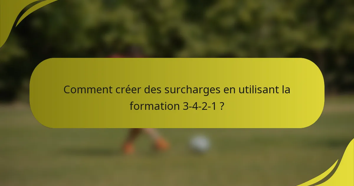 Comment créer des surcharges en utilisant la formation 3-4-2-1 ?