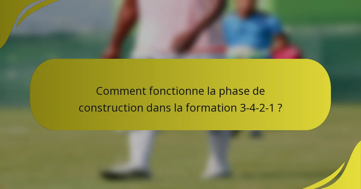 Comment fonctionne la phase de construction dans la formation 3-4-2-1 ?