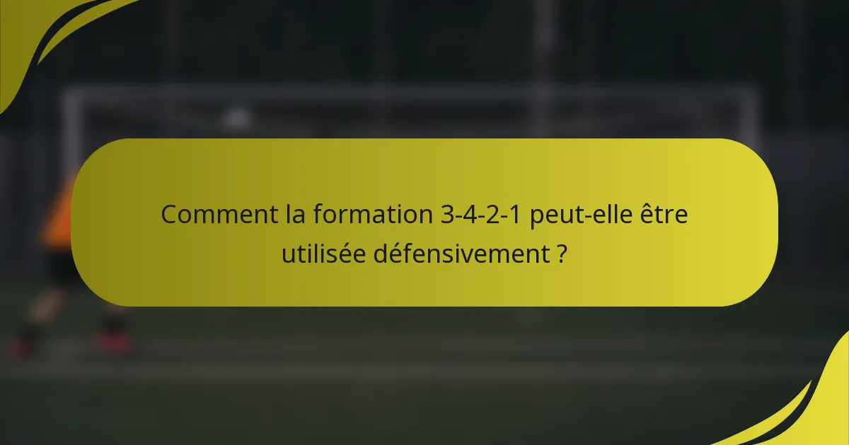 Comment la formation 3-4-2-1 peut-elle être utilisée défensivement ?