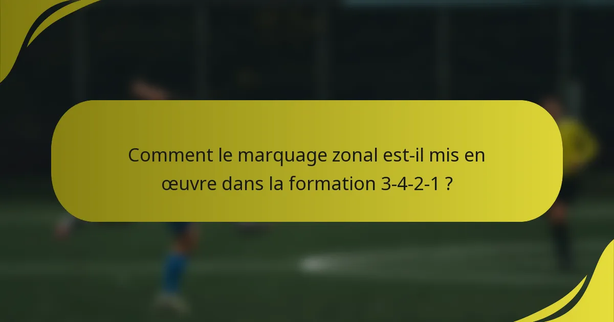 Comment le marquage zonal est-il mis en œuvre dans la formation 3-4-2-1 ?