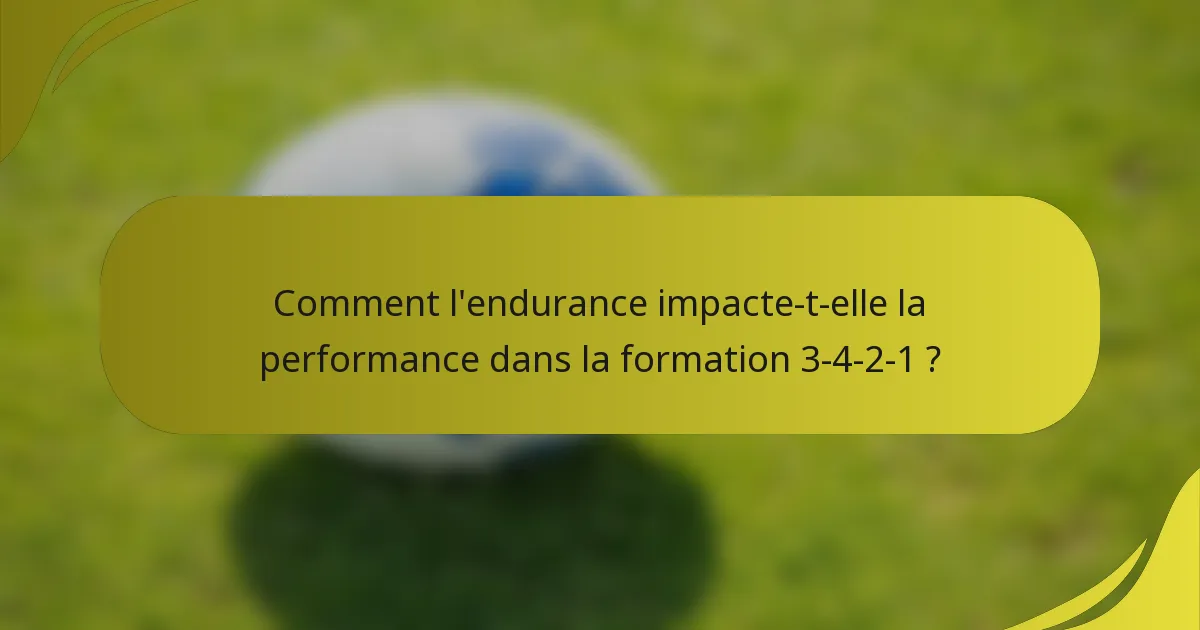 Comment l'endurance impacte-t-elle la performance dans la formation 3-4-2-1 ?