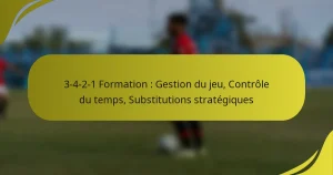 3-4-2-1 Formation : Gestion du jeu, Contrôle du temps, Substitutions stratégiques