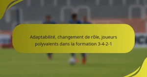 Adaptabilité, changement de rôle, joueurs polyvalents dans la formation 3-4-2-1