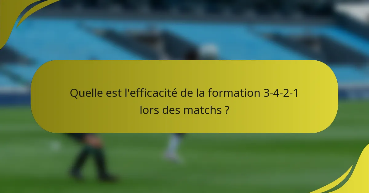 Quelle est l'efficacité de la formation 3-4-2-1 lors des matchs ?
