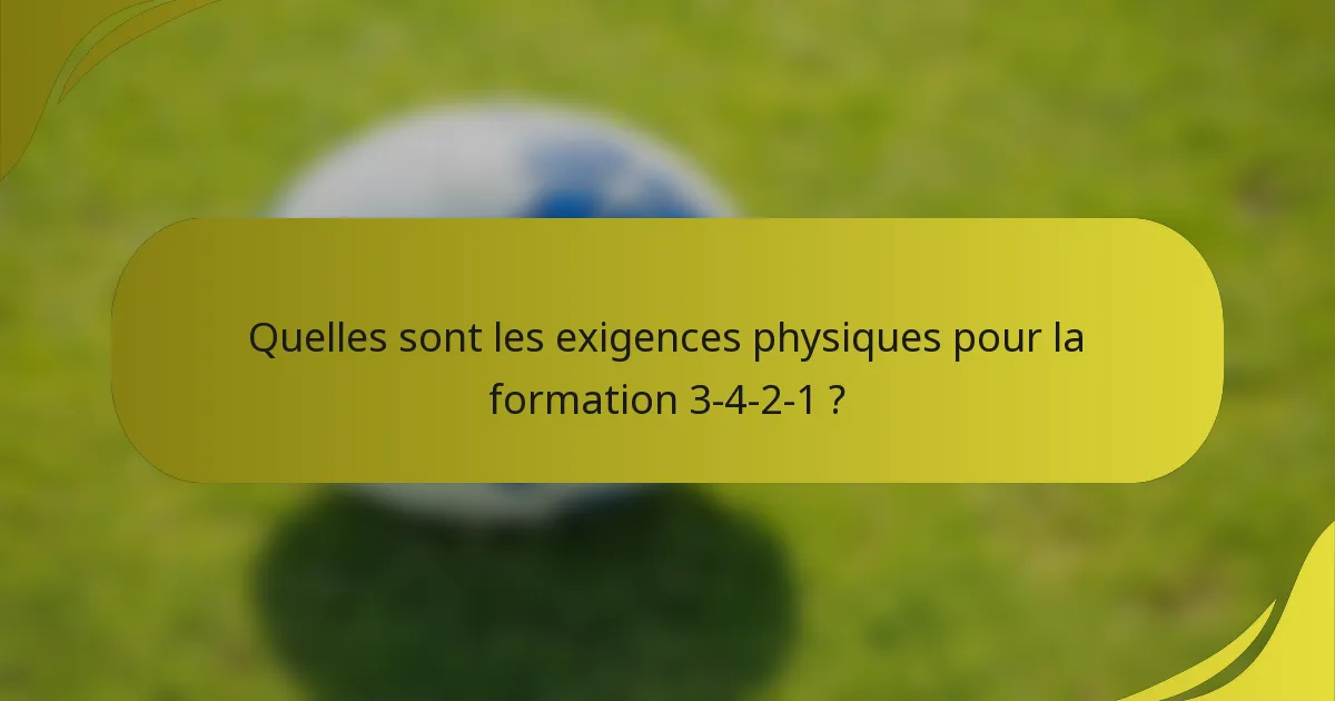 Quelles sont les exigences physiques pour la formation 3-4-2-1 ?